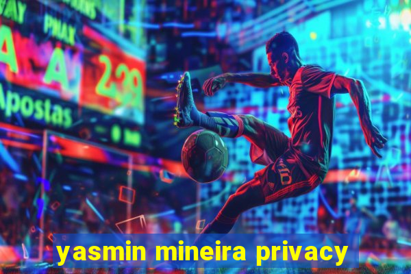 yasmin mineira privacy